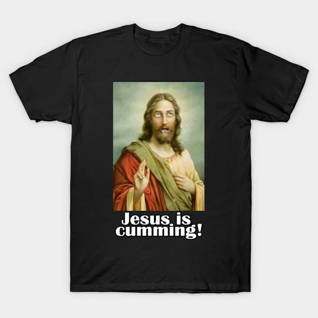 Jesus is Cumming T-Shirt by CasperMunoz